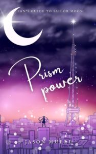 Prism Power: A Fan's Guide to Sailor Moon